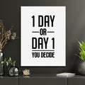“1 Day or Day 1” Motivational Quote Wall Art