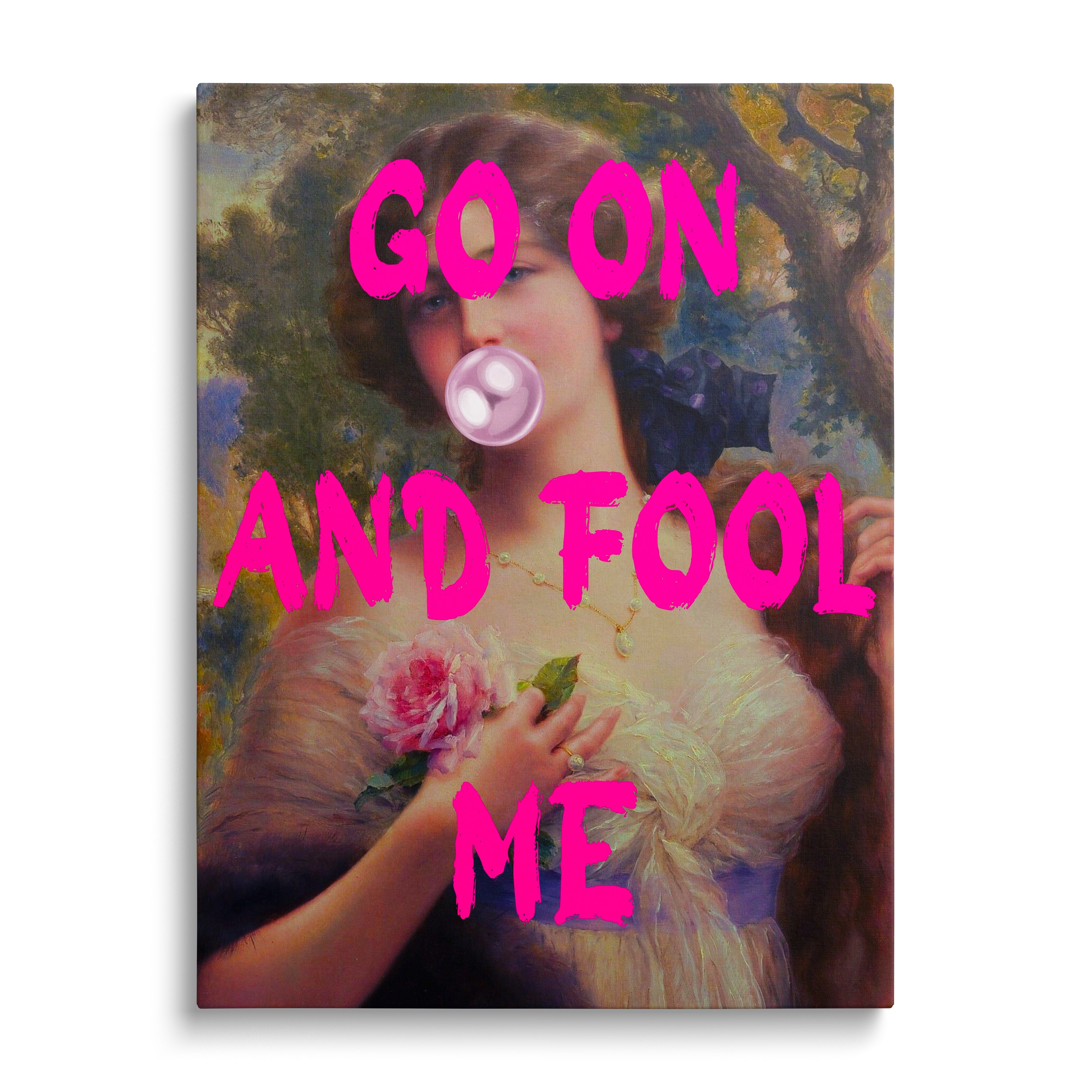 Pop art canvas print with a portrait of a woman in a dress, rose, bubblegum and “GO ON AND FOOL ME” text