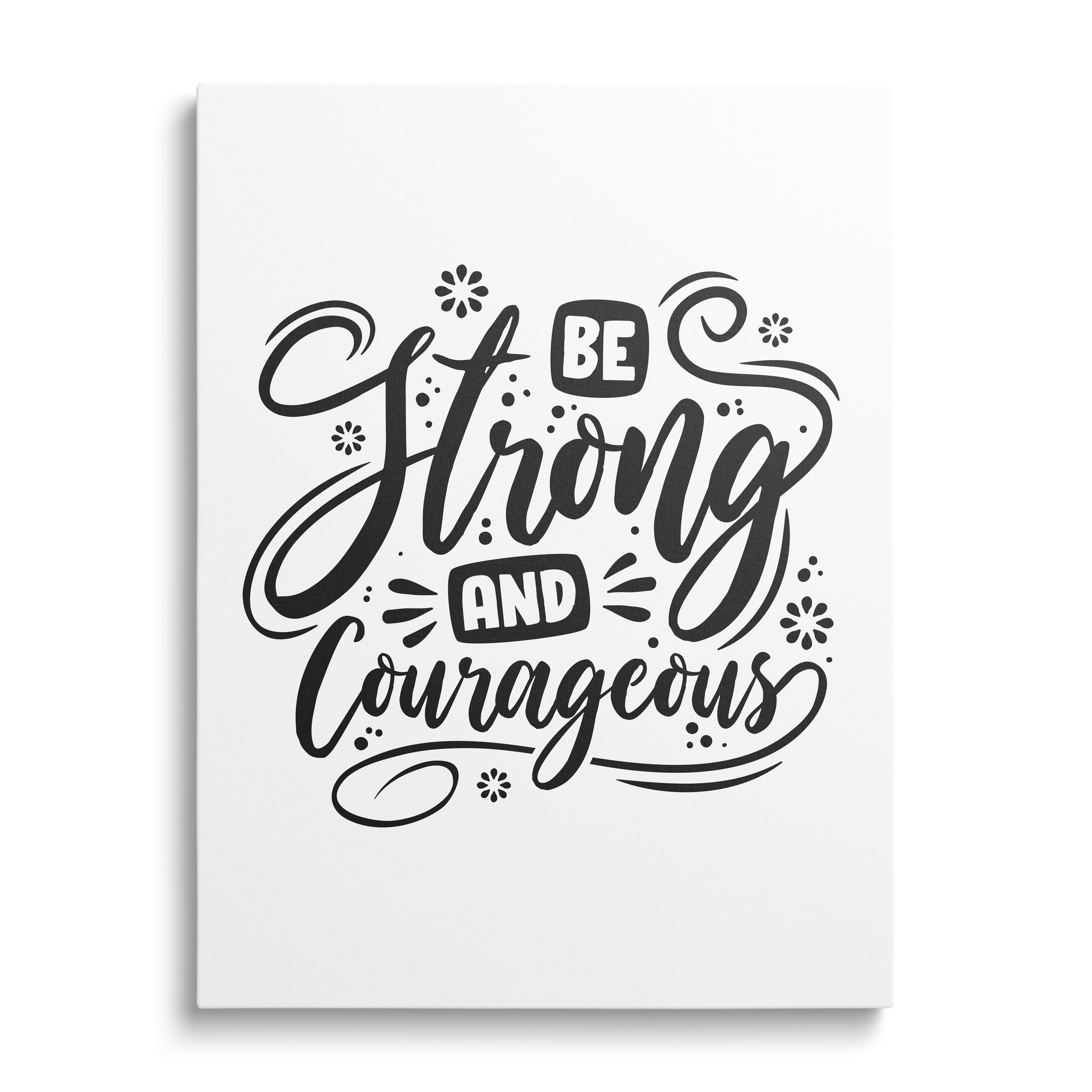 Black-and-white motivational canvas print with the handwritten quote “Be Strong and Courageous”, front view