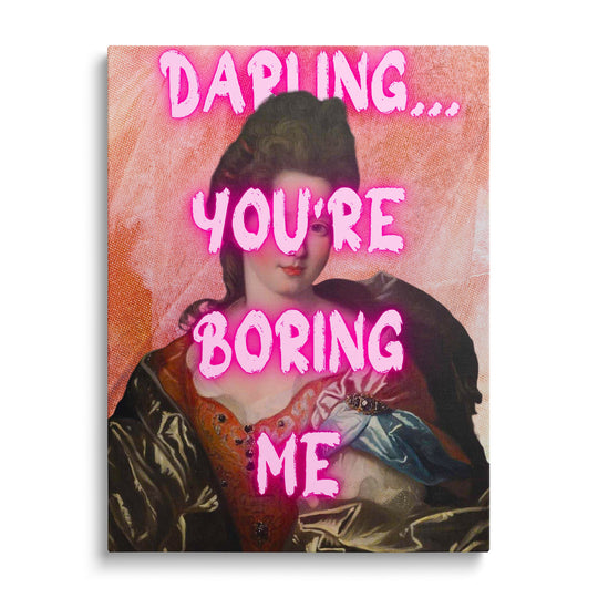 Luxury canvas print with a baroque portrait of a woman and neon pink text “Darling… you’re boring me”