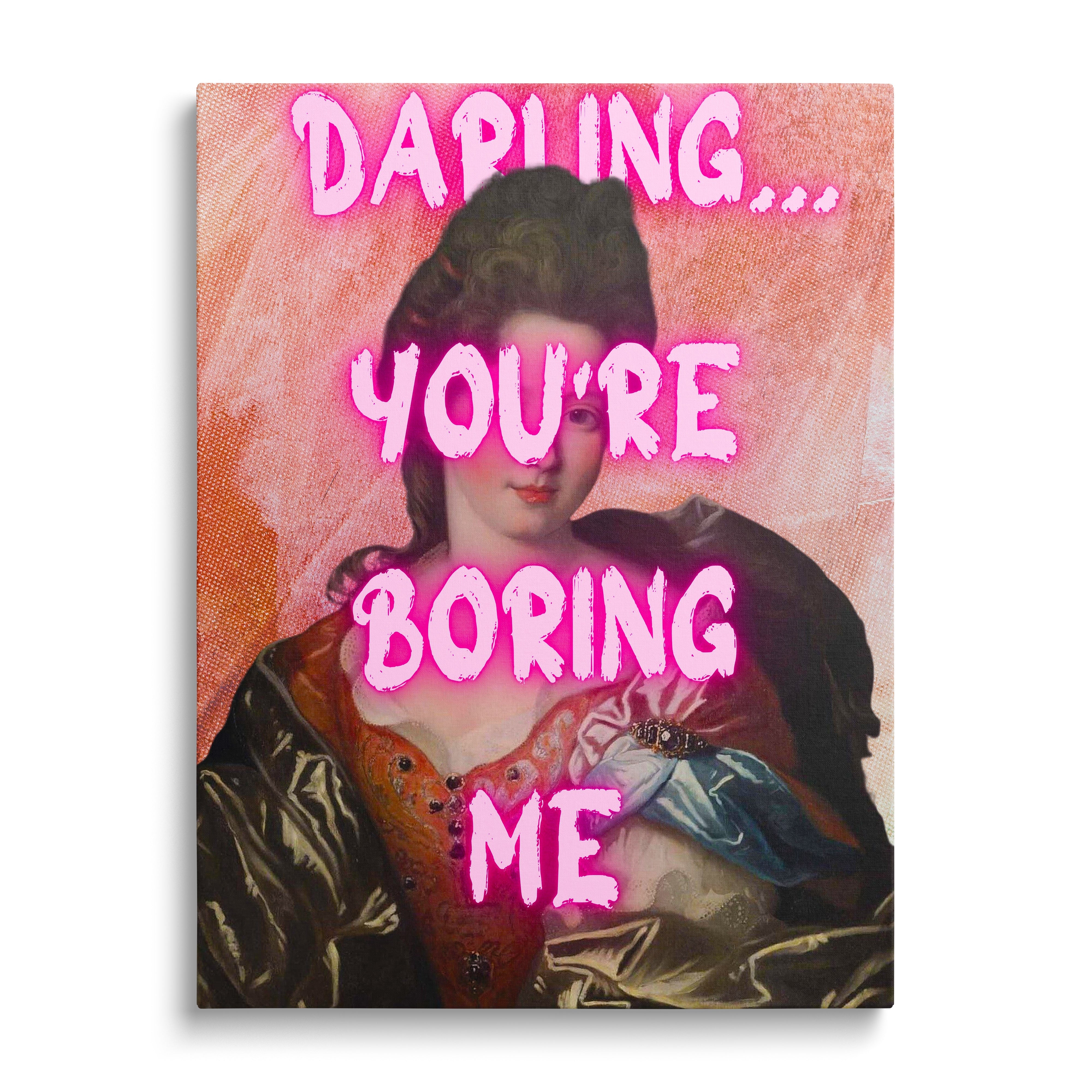 Luxury canvas print with a baroque portrait of a woman and neon pink text “Darling… you’re boring me”