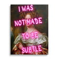 Not Made to Be Subtle Wall Art