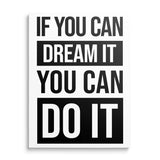 If You Can Dream It You Can Do It black and white motivational canvas print in a minimalist design