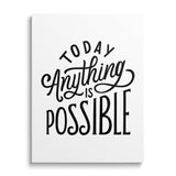 Motivational canvas print with the minimalist black-and-white quote “Today Anything is Possible”, front view