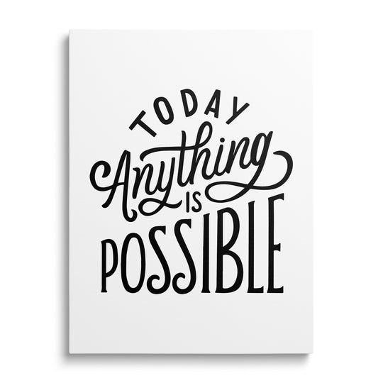Motivational canvas print with the minimalist black-and-white quote “Today Anything is Possible”, front view